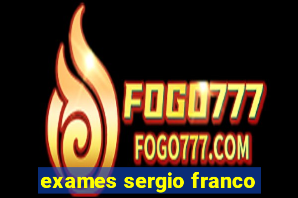 exames sergio franco